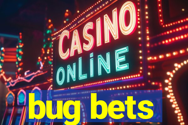 bug bets